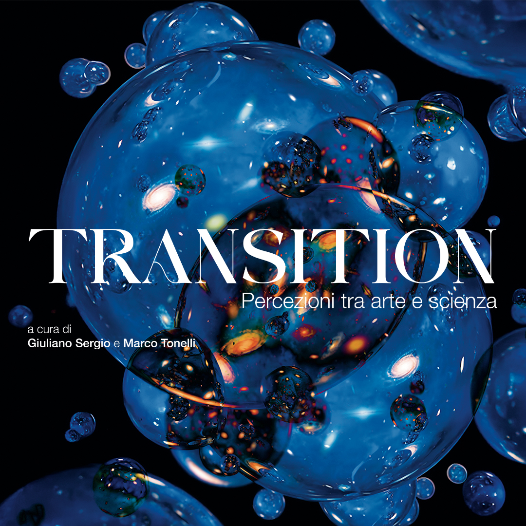 Transition. Percezioni tra arte e scienza