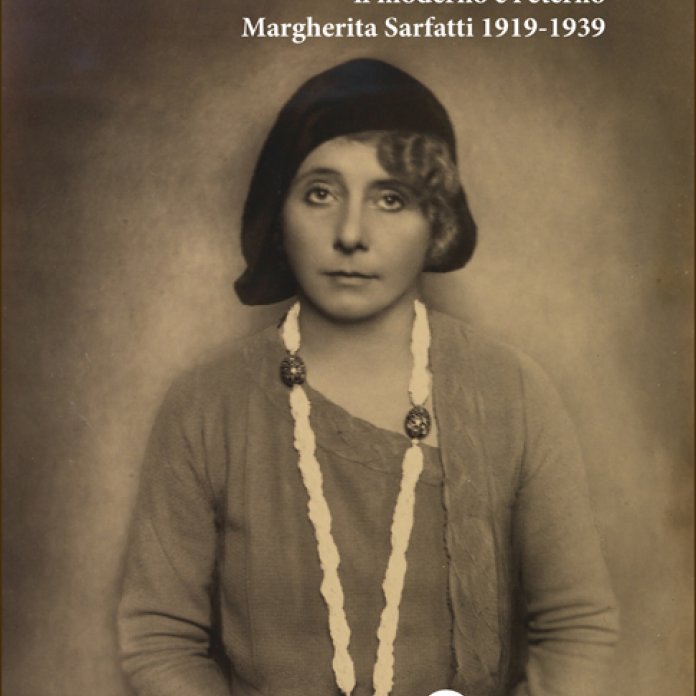 Viaggio alle fonti dell’arte: il moderno e l’eterno. Margherita Sarfatti 1919 – 1939